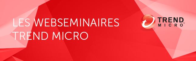 Les webseminaires Trend Micro